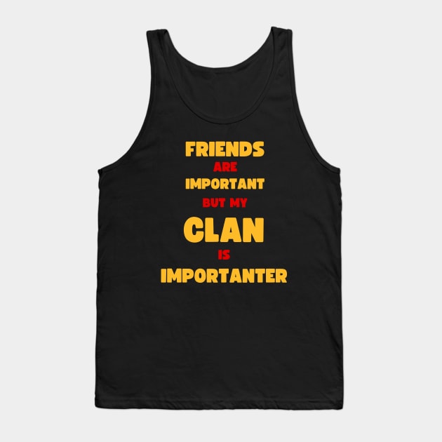 FRIENDS ARE IMPORTANT BUT MY CLAN IS IMPORTANTER for COC Gamers Tank Top by apparel.tolove@gmail.com